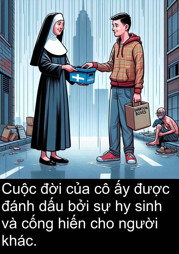 đời: Cuộc đời của cô ấy được đánh dấu bởi sự hy sinh và cống hiến cho người khác.