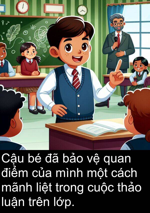 điểm: Cậu bé đã bảo vệ quan điểm của mình một cách mãnh liệt trong cuộc thảo luận trên lớp.