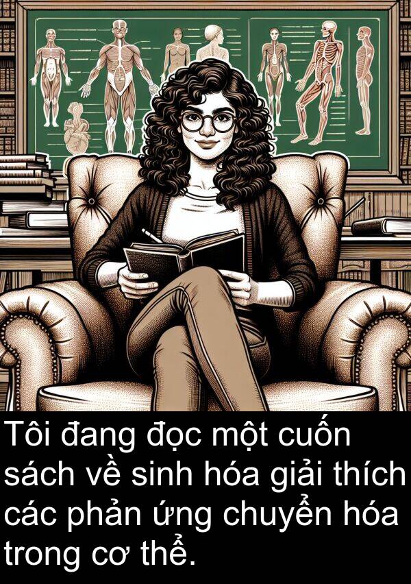 ứng: Tôi đang đọc một cuốn sách về sinh hóa giải thích các phản ứng chuyển hóa trong cơ thể.