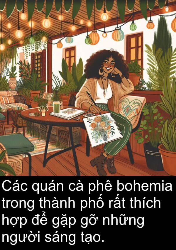 gặp: Các quán cà phê bohemia trong thành phố rất thích hợp để gặp gỡ những người sáng tạo.