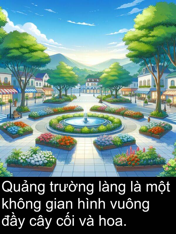 gian: Quảng trường làng là một không gian hình vuông đầy cây cối và hoa.