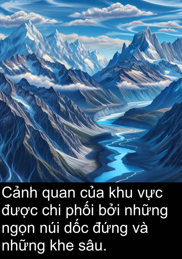 đứng: Cảnh quan của khu vực được chi phối bởi những ngọn núi dốc đứng và những khe sâu.