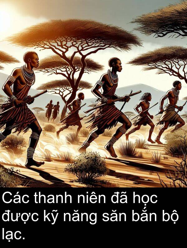 thanh: Các thanh niên đã học được kỹ năng săn bắn bộ lạc.