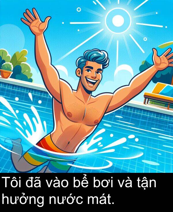 bơi: Tôi đã vào bể bơi và tận hưởng nước mát.
