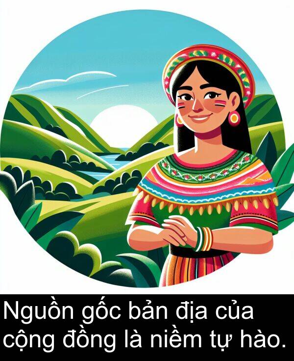 niềm: Nguồn gốc bản địa của cộng đồng là niềm tự hào.