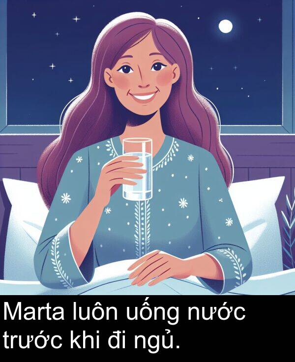 ngủ: Marta luôn uống nước trước khi đi ngủ.