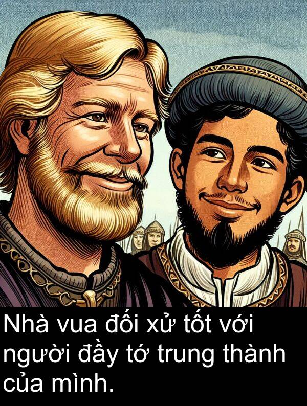 đối: Nhà vua đối xử tốt với người đầy tớ trung thành của mình.