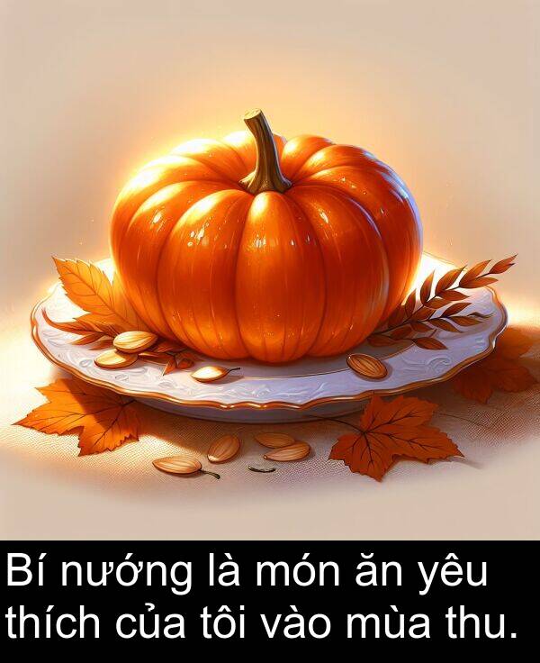 món: Bí nướng là món ăn yêu thích của tôi vào mùa thu.