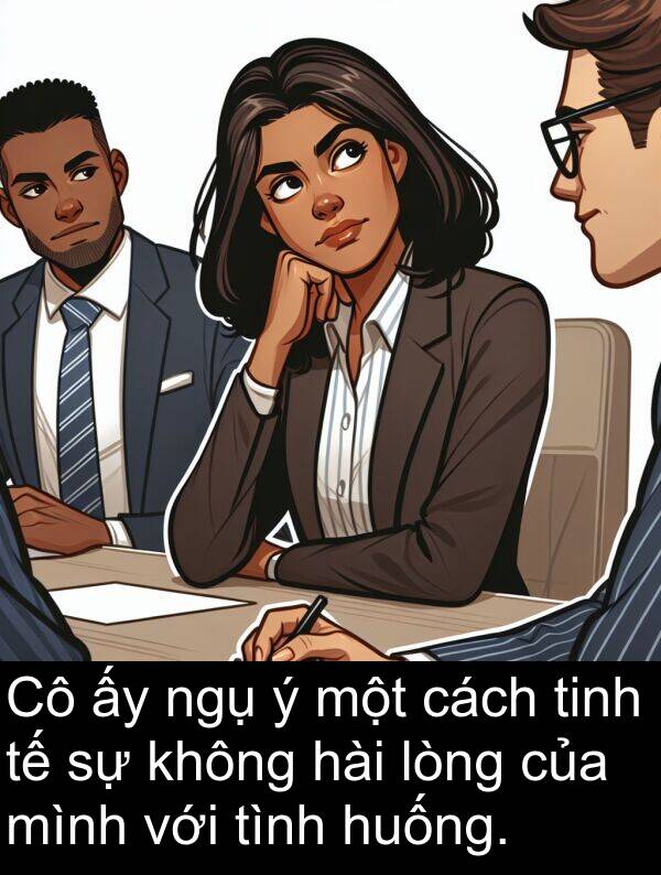 ngụ: Cô ấy ngụ ý một cách tinh tế sự không hài lòng của mình với tình huống.