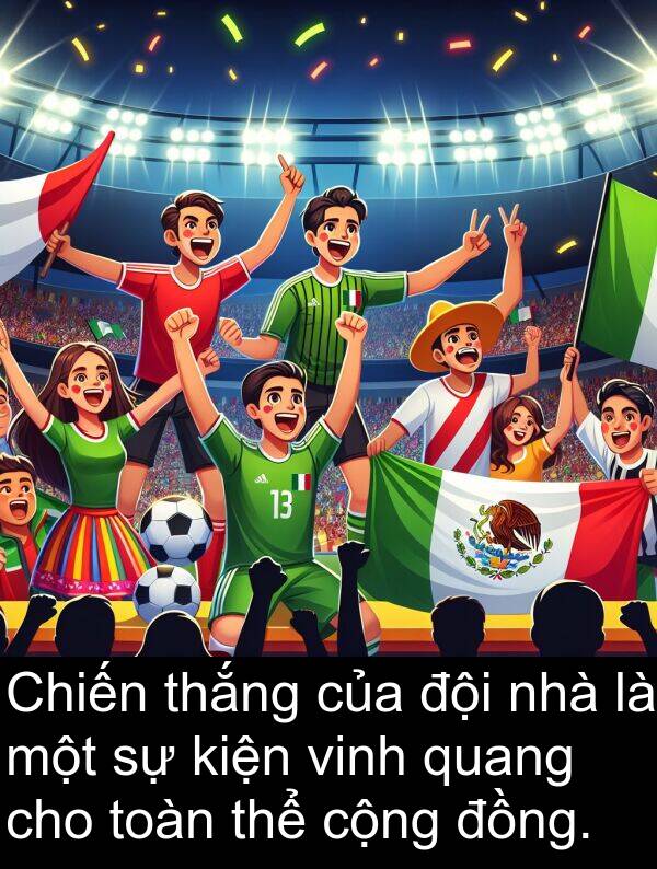 vinh: Chiến thắng của đội nhà là một sự kiện vinh quang cho toàn thể cộng đồng.