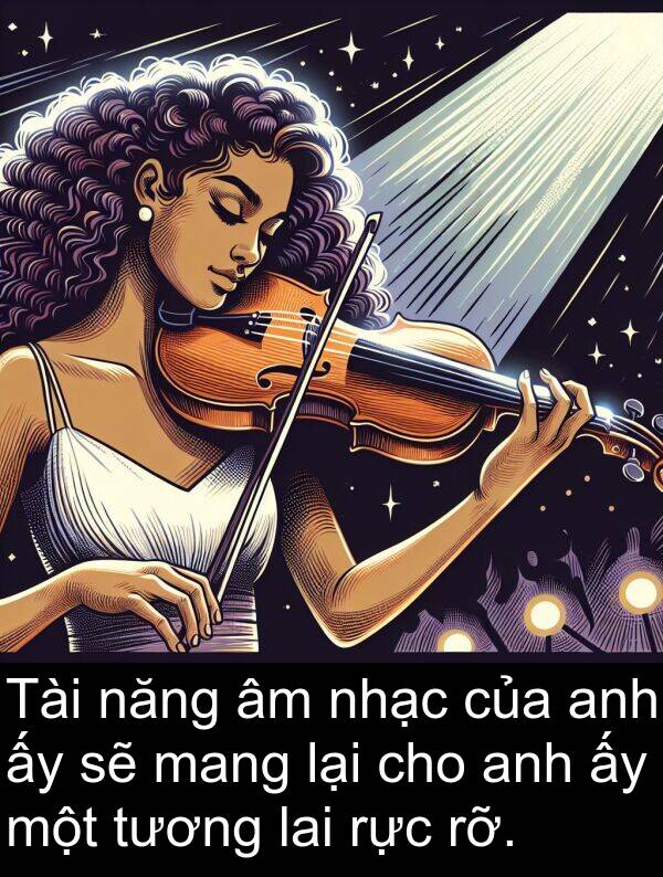 mang: Tài năng âm nhạc của anh ấy sẽ mang lại cho anh ấy một tương lai rực rỡ.