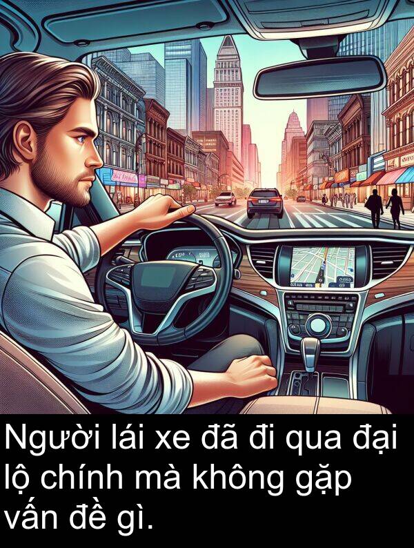 đại: Người lái xe đã đi qua đại lộ chính mà không gặp vấn đề gì.