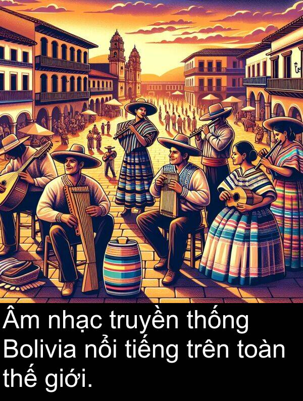 nhạc: Âm nhạc truyền thống Bolivia nổi tiếng trên toàn thế giới.