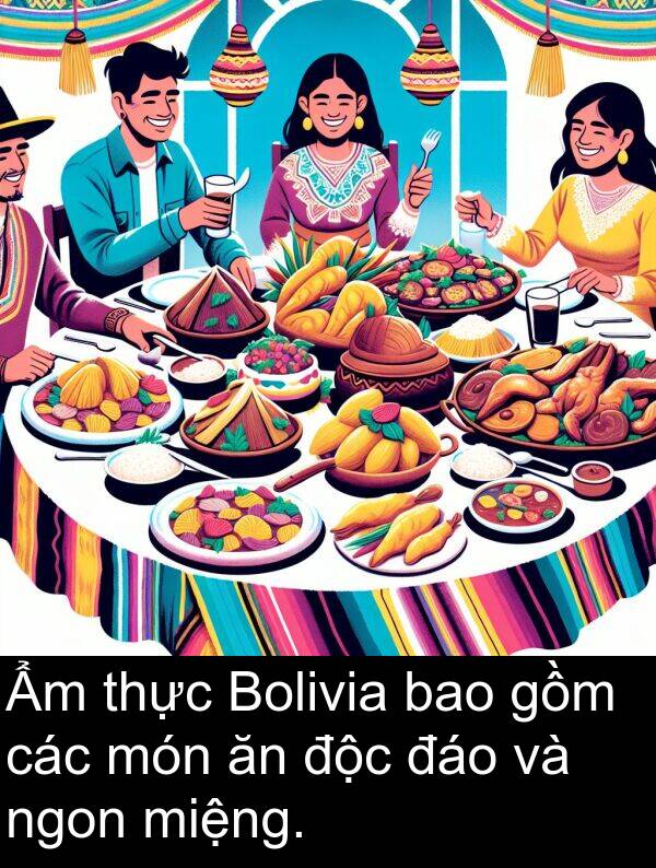 độc: Ẩm thực Bolivia bao gồm các món ăn độc đáo và ngon miệng.