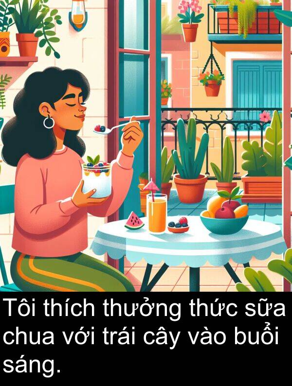 buổi: Tôi thích thưởng thức sữa chua với trái cây vào buổi sáng.