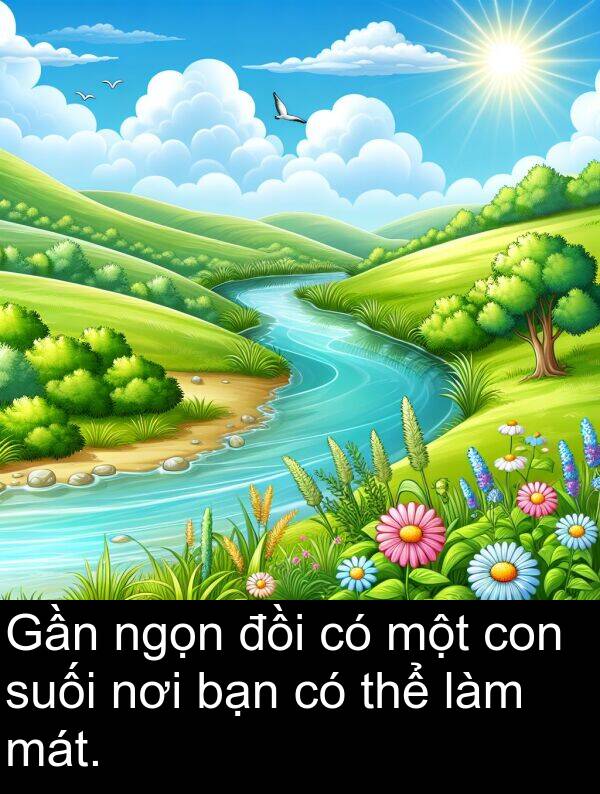 đồi: Gần ngọn đồi có một con suối nơi bạn có thể làm mát.