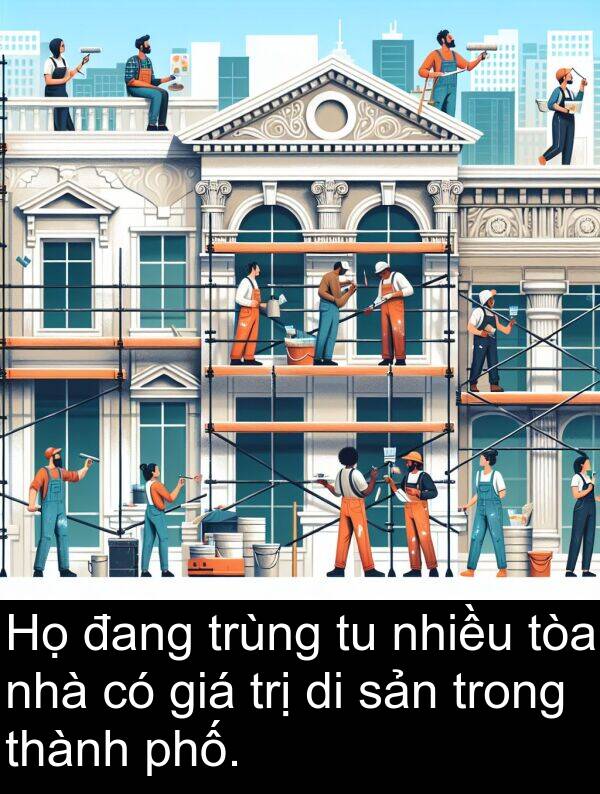 giá: Họ đang trùng tu nhiều tòa nhà có giá trị di sản trong thành phố.