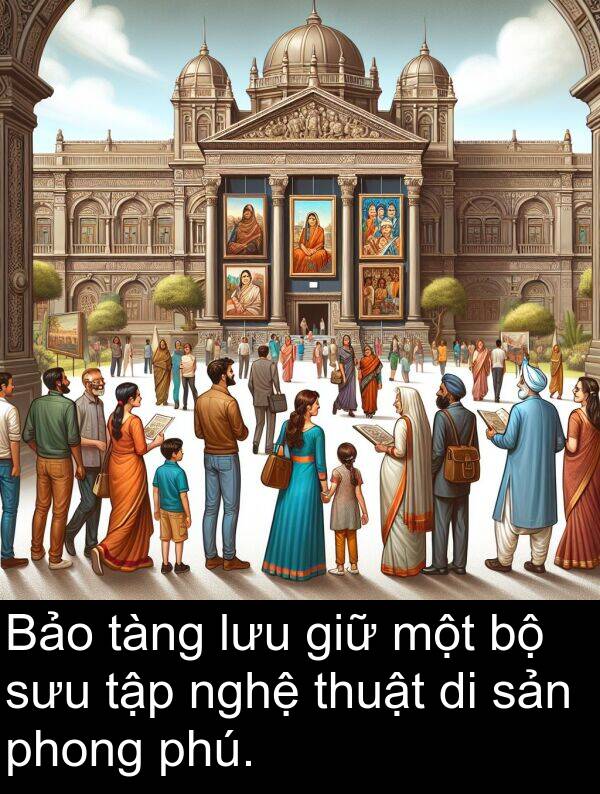 sưu: Bảo tàng lưu giữ một bộ sưu tập nghệ thuật di sản phong phú.