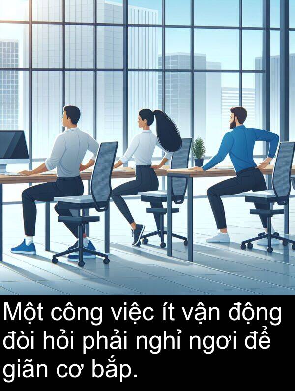 đòi: Một công việc ít vận động đòi hỏi phải nghỉ ngơi để giãn cơ bắp.