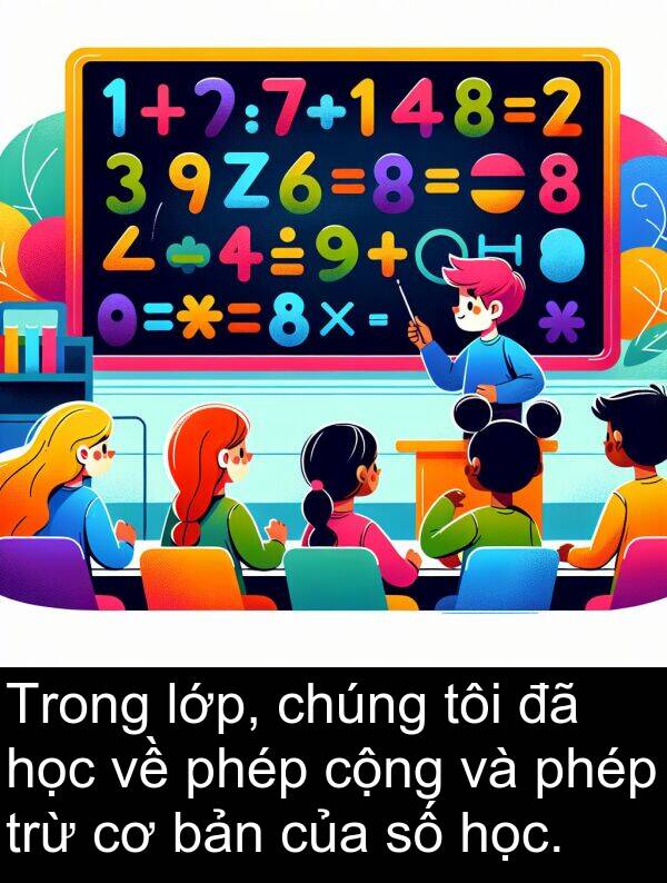 lớp: Trong lớp, chúng tôi đã học về phép cộng và phép trừ cơ bản của số học.