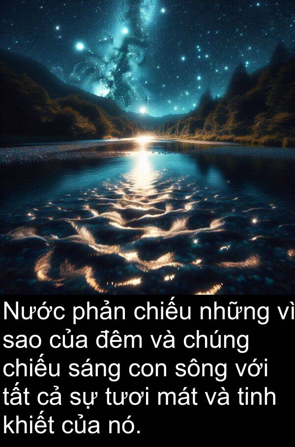 sông: Nước phản chiếu những vì sao của đêm và chúng chiếu sáng con sông với tất cả sự tươi mát và tinh khiết của nó.