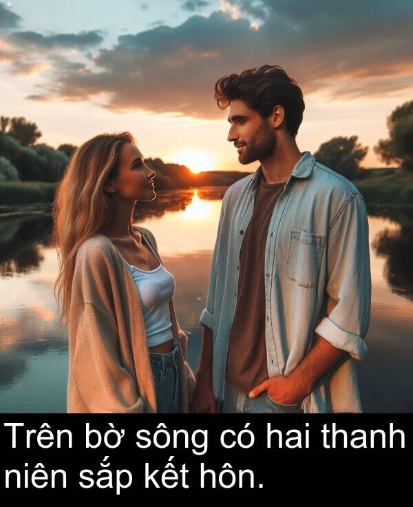 thanh: Trên bờ sông có hai thanh niên sắp kết hôn.