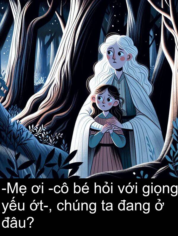 đâu: -Mẹ ơi -cô bé hỏi với giọng yếu ớt-, chúng ta đang ở đâu?