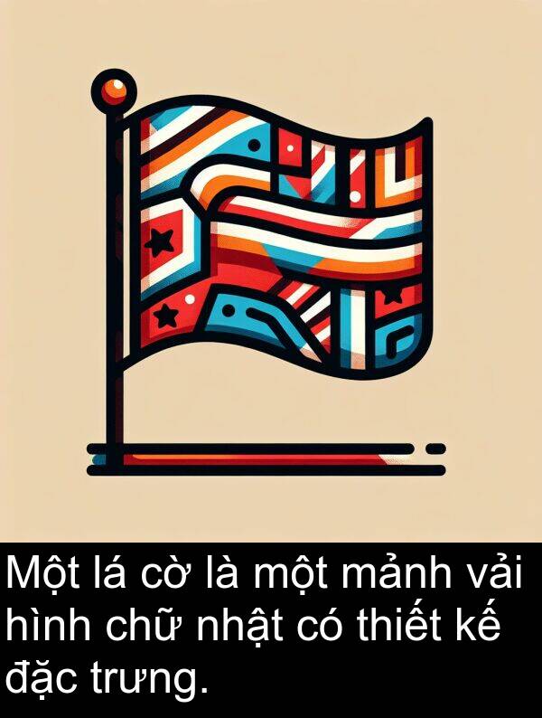 vải: Một lá cờ là một mảnh vải hình chữ nhật có thiết kế đặc trưng.