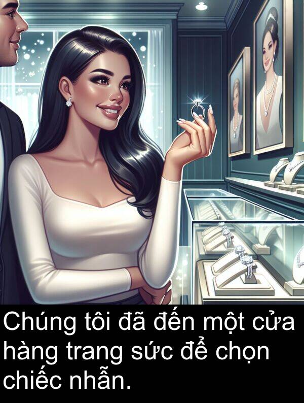 chọn: Chúng tôi đã đến một cửa hàng trang sức để chọn chiếc nhẫn.