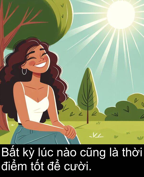 điểm: Bất kỳ lúc nào cũng là thời điểm tốt để cười.