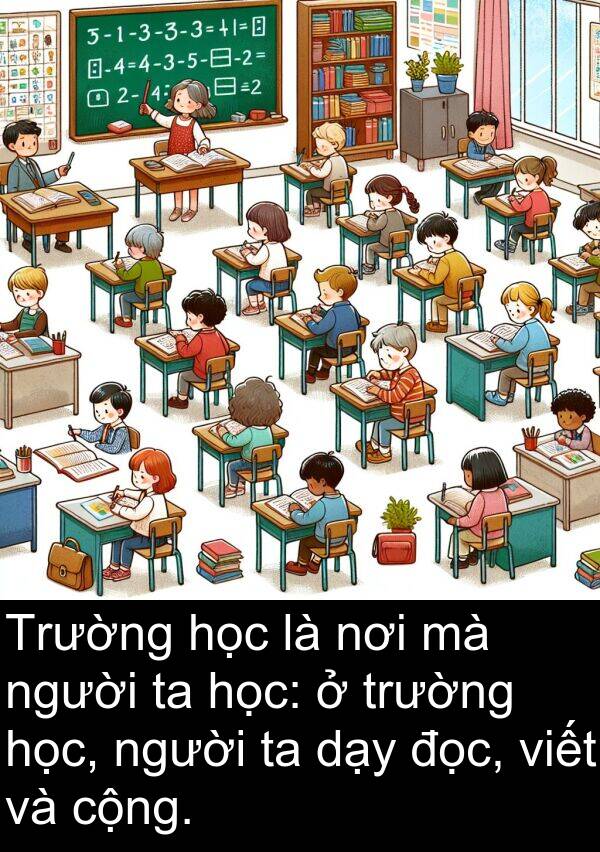 đọc: Trường học là nơi mà người ta học: ở trường học, người ta dạy đọc, viết và cộng.