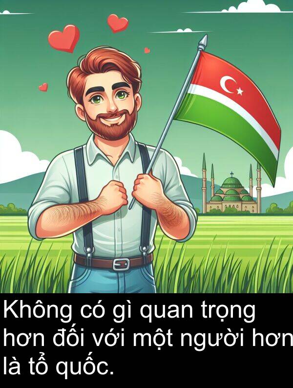 đối: Không có gì quan trọng hơn đối với một người hơn là tổ quốc.