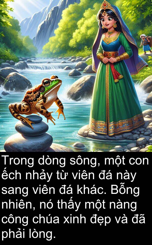 sang: Trong dòng sông, một con ếch nhảy từ viên đá này sang viên đá khác. Bỗng nhiên, nó thấy một nàng công chúa xinh đẹp và đã phải lòng.