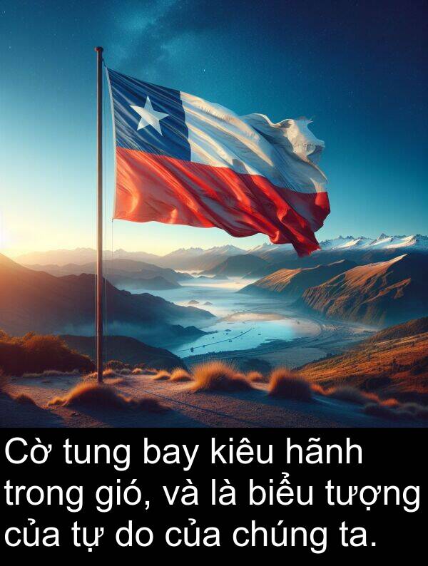 gió: Cờ tung bay kiêu hãnh trong gió, và là biểu tượng của tự do của chúng ta.