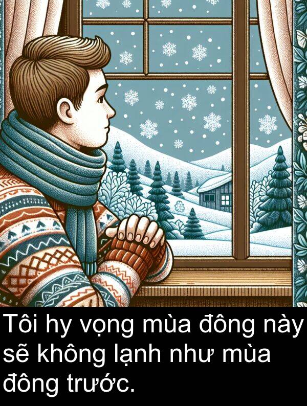 đông: Tôi hy vọng mùa đông này sẽ không lạnh như mùa đông trước.