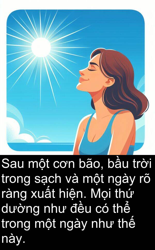 ràng: Sau một cơn bão, bầu trời trong sạch và một ngày rõ ràng xuất hiện. Mọi thứ dường như đều có thể trong một ngày như thế này.