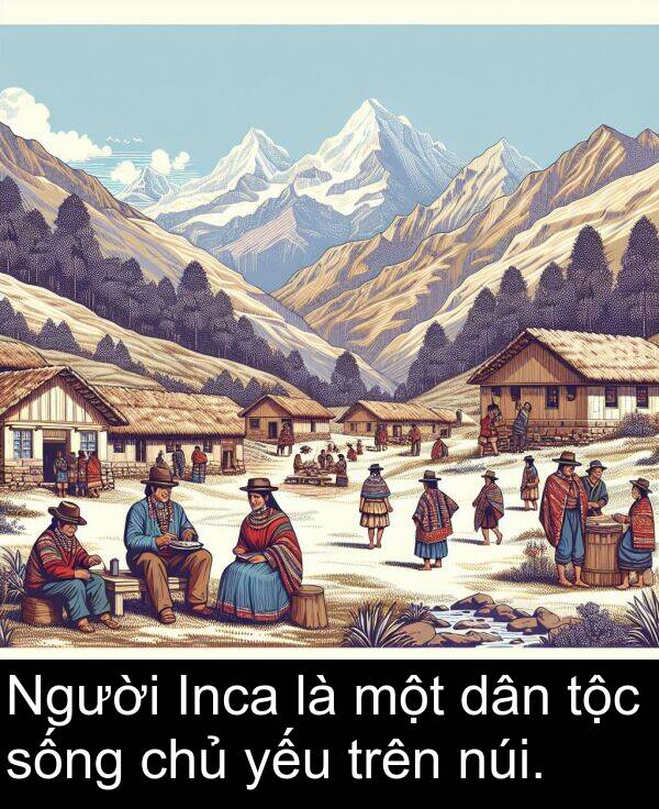 sống: Người Inca là một dân tộc sống chủ yếu trên núi.