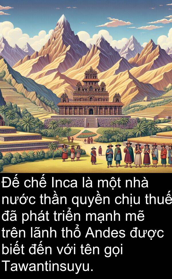 thuế: Đế chế Inca là một nhà nước thần quyền chịu thuế đã phát triển mạnh mẽ trên lãnh thổ Andes được biết đến với tên gọi Tawantinsuyu.