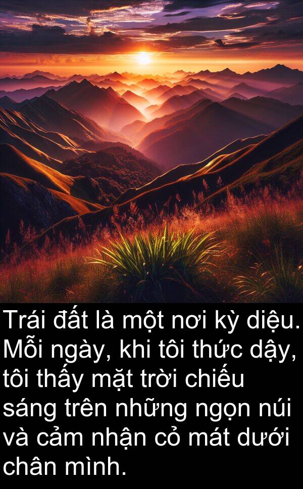 diệu: Trái đất là một nơi kỳ diệu. Mỗi ngày, khi tôi thức dậy, tôi thấy mặt trời chiếu sáng trên những ngọn núi và cảm nhận cỏ mát dưới chân mình.