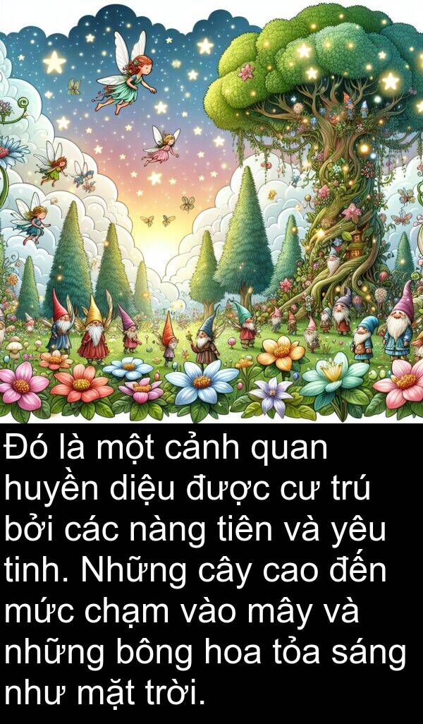 huyền: Đó là một cảnh quan huyền diệu được cư trú bởi các nàng tiên và yêu tinh. Những cây cao đến mức chạm vào mây và những bông hoa tỏa sáng như mặt trời.
