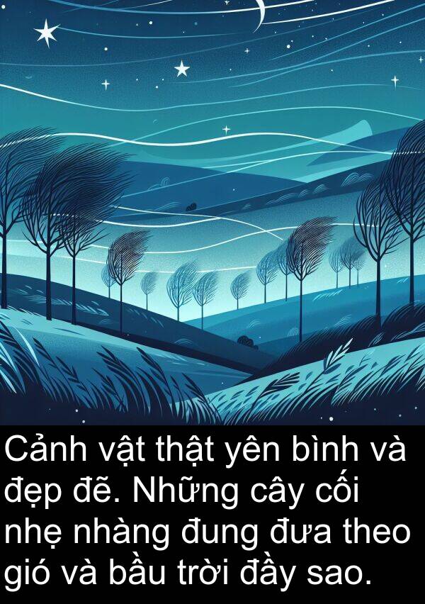 đung: Cảnh vật thật yên bình và đẹp đẽ. Những cây cối nhẹ nhàng đung đưa theo gió và bầu trời đầy sao.