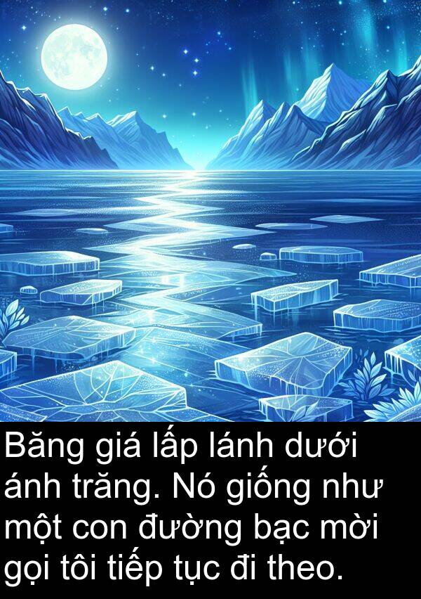 lấp: Băng giá lấp lánh dưới ánh trăng. Nó giống như một con đường bạc mời gọi tôi tiếp tục đi theo.