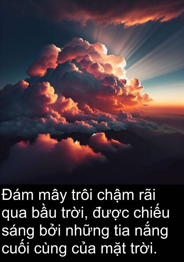 rãi: Đám mây trôi chậm rãi qua bầu trời, được chiếu sáng bởi những tia nắng cuối cùng của mặt trời.