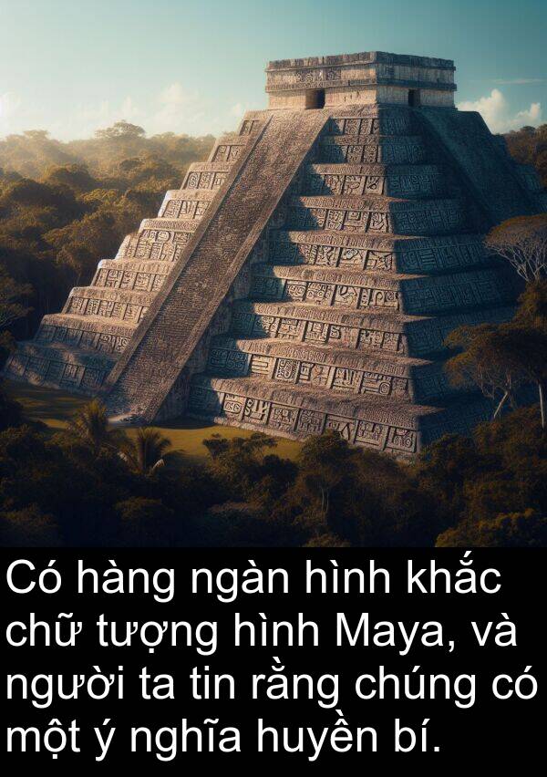 huyền: Có hàng ngàn hình khắc chữ tượng hình Maya, và người ta tin rằng chúng có một ý nghĩa huyền bí.