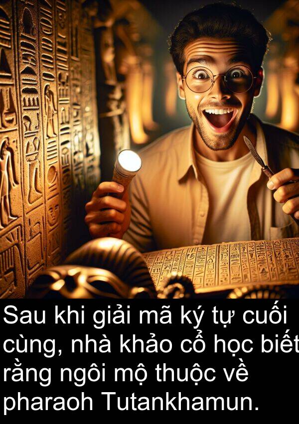 pharaoh: Sau khi giải mã ký tự cuối cùng, nhà khảo cổ học biết rằng ngôi mộ thuộc về pharaoh Tutankhamun.