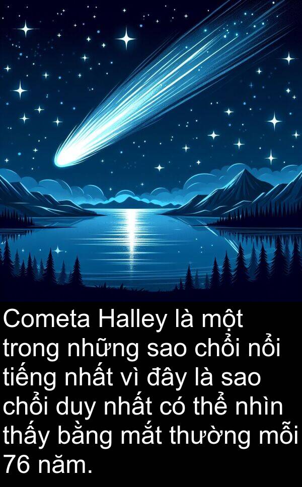 đây: Cometa Halley là một trong những sao chổi nổi tiếng nhất vì đây là sao chổi duy nhất có thể nhìn thấy bằng mắt thường mỗi 76 năm.