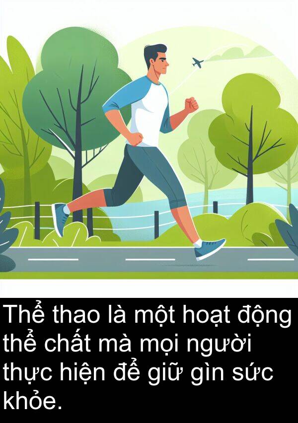 thao: Thể thao là một hoạt động thể chất mà mọi người thực hiện để giữ gìn sức khỏe.
