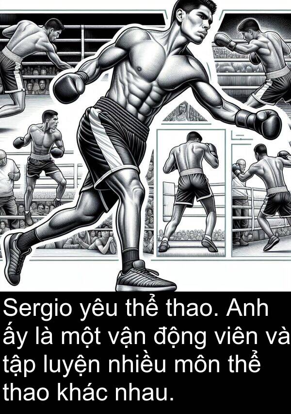 thao: Sergio yêu thể thao. Anh ấy là một vận động viên và tập luyện nhiều môn thể thao khác nhau.