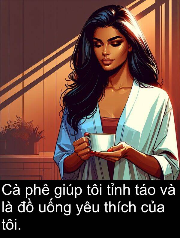 táo: Cà phê giúp tôi tỉnh táo và là đồ uống yêu thích của tôi.