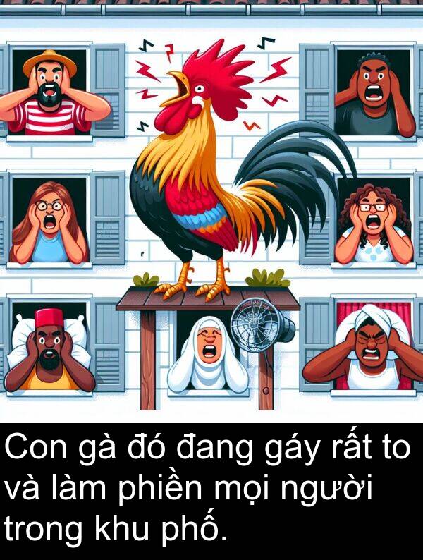 gáy: Con gà đó đang gáy rất to và làm phiền mọi người trong khu phố.